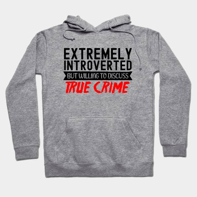 True Crime Obsessed, Willing To Discuss True Crime Hoodie by Cor Designs